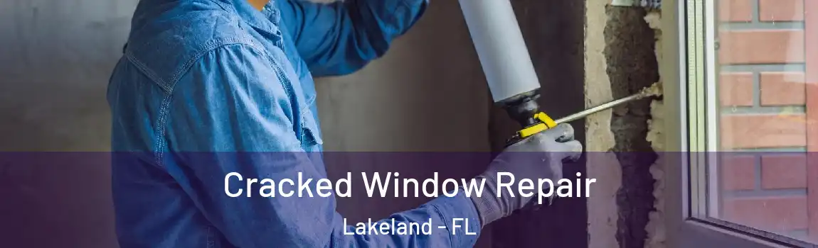  Cracked Window Repair Lakeland - FL