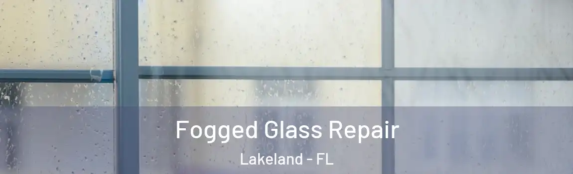  Fogged Glass Repair Lakeland - FL