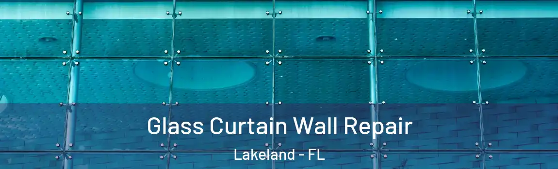  Glass Curtain Wall Repair Lakeland - FL