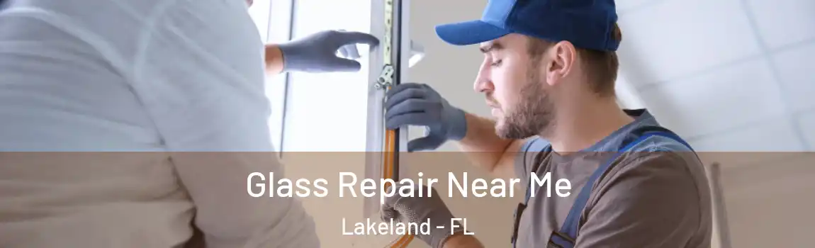 Glass Repair Near Me Lakeland - FL