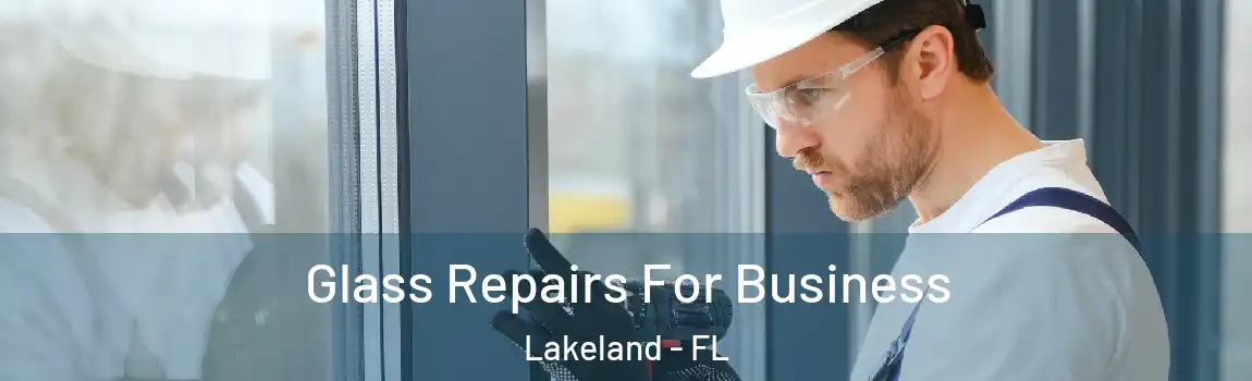  Glass Repairs For Business Lakeland - FL