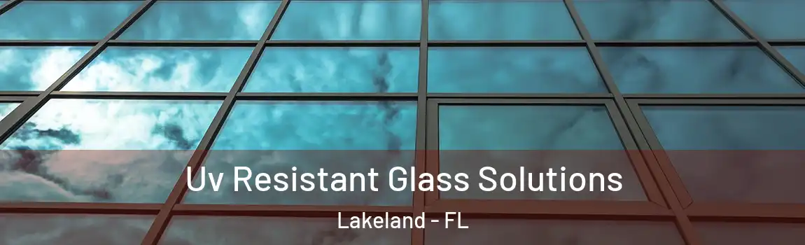  Uv Resistant Glass Solutions Lakeland - FL
