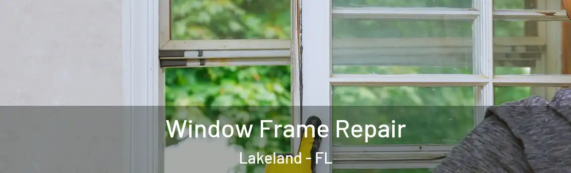  Window Frame Repair Lakeland - FL